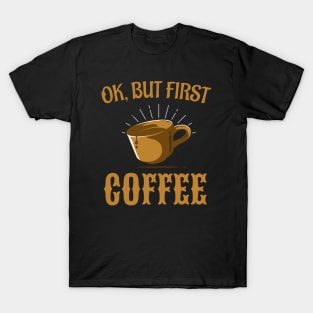 Ok, but first Coffee T-Shirt